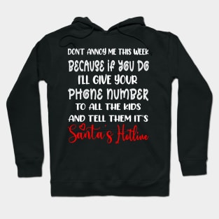 Don't Annoy Me This Week Because if You do I’ll Give Your Phone Number To All The Kids And Tell Them It’s Santa’s Hotline Funny Christmas Hoodie